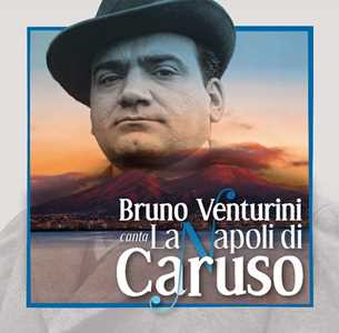 CD Bruno Venturini canta la Napoli di Caruso Bruno Venturini