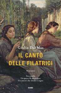Libro Il canto delle filatrici. Copia autografata su ex libris Giulia Dal Mas