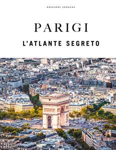 Libro Parigi. L'atlante segreto. Ediz. a colori Thomas Jonglez