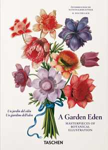 Libro A garden eden. Masterpieces of botanical illustration. 45th Ed. Ediz. italiana, inglese e spagnola H. Walter Lack