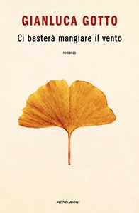 Libro Ci basterà mangiare il vento Gianluca Gotto