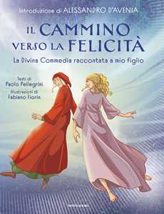 Libro Il cammino verso la felicità. La Divina Commedia raccontata a mio figlio Paolo Pellegrini