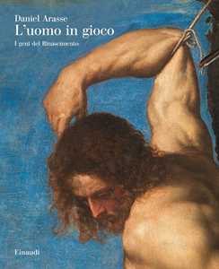 Libro L'uomo in gioco. I genî del Rinascimento Daniel Arasse