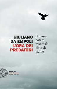 Libro L'ora dei predatori. Il nuovo potere mondiale visto da vicino Giuliano da Empoli