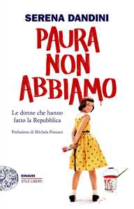 Libro Paura non abbiamo. Le donne che hanno fatto la Repubblica Serena Dandini