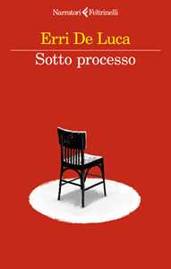 Libro Sotto processo. Con «La parola contraria» e altri scritti civili Erri De Luca