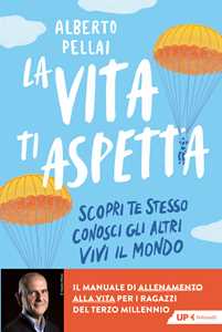 Libro La vita ti aspetta. Scopri te stesso, conosci gli altri, vivi il mondo Alberto Pellai