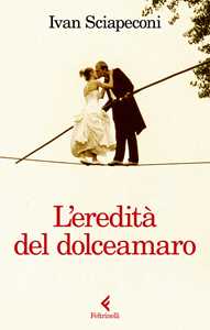 Libro L'eredità del dolceamaro Ivan Sciapeconi