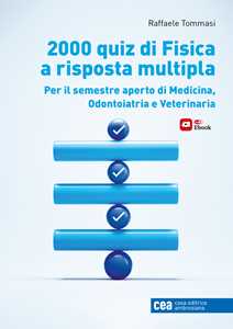 Libro 2000 quiz di fisica a risposta multipla per il semestre aperto di Medicina, Odontoiatria e Veterinaria. Con e-book Raffaele Tommasi