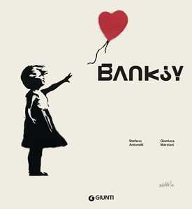 Libro Banksy. Ediz. a colori Stefano Antonelli Gianluca Marziani
