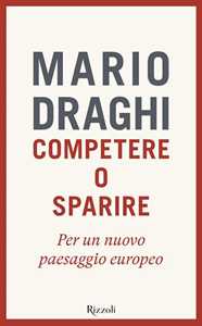 Libro Competere o sparire. Per un nuovo paesaggio europeo Mario Draghi