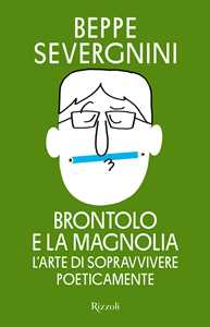 Libro Brontolo e la magnolia. L'arte di sopravvivere poeticamente Beppe Severgnini