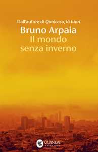 Libro Il mondo senza inverno Bruno Arpaia