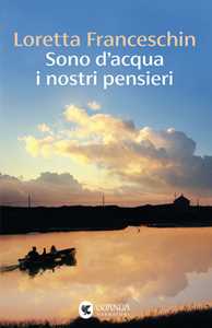 Libro Sono d'acqua i nostri pensieri Loretta Franceschin