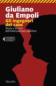 Libro Gli ingegneri del caos. Teoria e tecnica dell’Internazionale populista Giuliano da Empoli