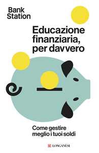 Libro Educazione finanziaria, per davvero. Come gestire meglio i tuoi soldi 