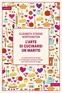Libro L'arte di cucinarsi un marito Elizabeth Strong Worthington