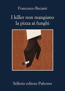 Libro I killer non mangiano la pizza ai funghi Francesco Recami