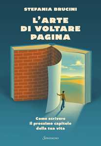 Libro L'arte di voltare pagina. Come scrivere il prossimo capitolo della tua vita Stefania Brucini