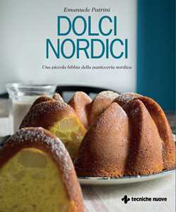 Libro Dolci nordici. Una piccola bibbia della pasticceria nordica Emanuele Patrini