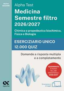 Libro Alpha Test Medicina. Semestre filtro 2026-2027. Chimica e propedeutica biochimica, fisica e biologia. Eserciziario unico 12.000 quiz. Con simulatore online 