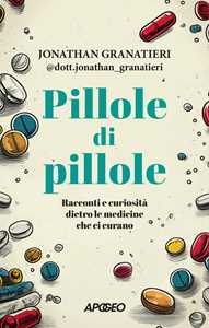 Libro Pillole di pillole. Racconti e curiosità dietro le medicine che ci curano Jonathan @dott.jonathan_granatieri Granatieri