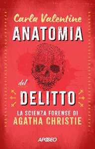 Libro Anatomia del delitto. La scienza forense di Agatha Christie Carla Valentine