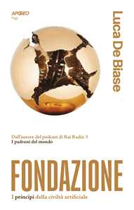 Libro Fondazione. I principi della civiltà artificiale Luca De Biase