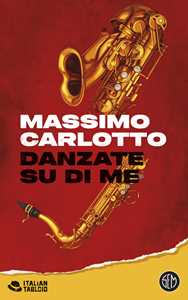 Libro Danzate su di me Massimo Carlotto