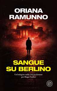 Libro Sangue su Berlino. Un'indagine nella città in fiamme per Hugo Fischer Oriana Ramunno