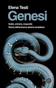 Libro Genesi. Soldi, crimine, impunità. Storia dell'estrema destra israeliana Elena Testi