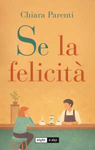 Libro Se la felicità Chiara Parenti