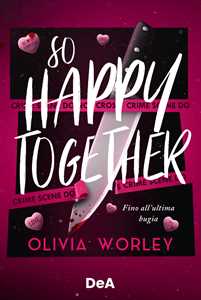 Libro So happy together. Fino all'ultima bugia. Booklover approved Olivia Worley