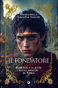 Libro Il fondatore. Romolo e il mito delle origini di Roma Mariangela Galatea Vaglio