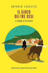Libro Il gioco dei tre ossi. Le indagini di Eva Starace Antonio Lanzetta