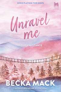 Libro Unravel me. Solo un istante Becka Mack