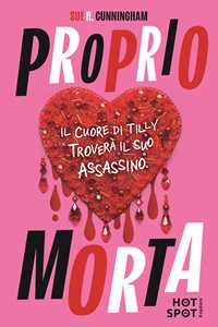 Libro Proprio morta. Il cuore di Tilly troverà il suo assassino Sue Cunningham
