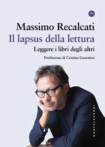 Libro Il lapsus della lettura. Leggere i libri degli altri Massimo Recalcati