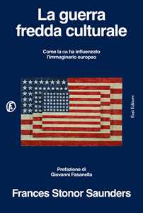 Libro La guerra fredda culturale. Come la Cia ha influenzato l'immaginario europeo Frances Stonor Saunders