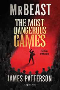 Libro The most dangerous games. Gioca o muori MrBeast James Patterson