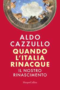 Libro Quando l'Italia rinacque. Il nostro Rinascimento Aldo Cazzullo