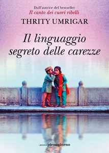 Libro Il linguaggio segreto delle carezze Thrity Umrigar
