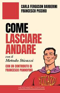 Libro Come lasciare andare con il Metodo Sticazzi Carla Ferguson Barberini Francesco Picchio